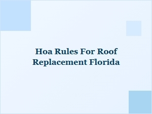 Hoa Rules for Roof Replacement in Florida
