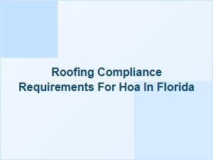 Roofing Compliance Requirements for Hoa in Florida