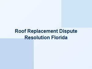 Roof Replacement Dispute Resolution Florida Hoa Appeal