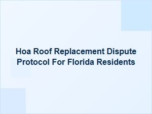 Hoa Roof Replacement Dispute Protocol for Florida Residents