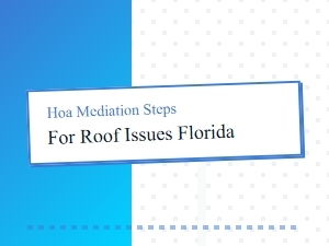 Hoa Mediation Steps for Roof Issues in Florida