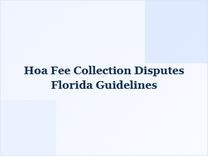 Hoa Fee Collection Disputes in Florida Guidelines
