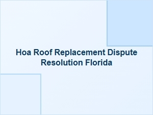Hoa Roof Replacement Dispute Resolution Florida