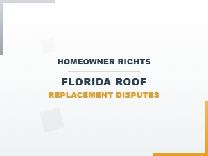 Homeowner Rights Florida Roof Replacement Disputes