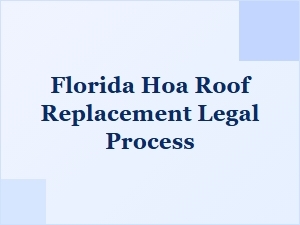 Florida Hoa Roof Replacement Legal Process for Damage Claims