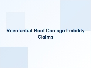 Residential Roof Damage Liability Claims